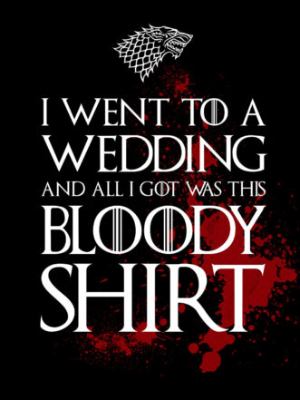 Game of Thrones T-Shirt – I went to a wedding and all I got was this bloody shirt (Dark Ed.)