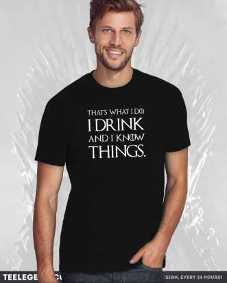 Game of Thrones T-Shirt – I Drink and I Know Things