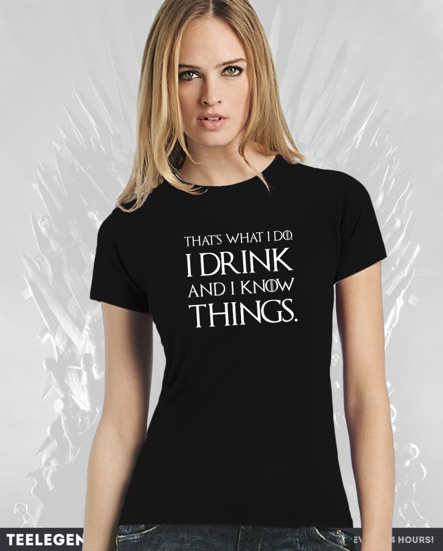 Game of Thrones T-Shirt – I Drink and I Know Things